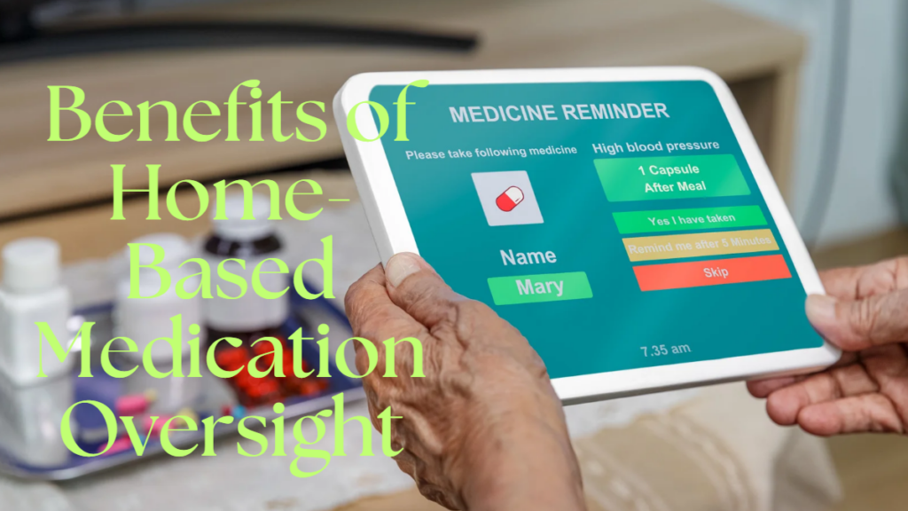 benefits of home-based medication oversight