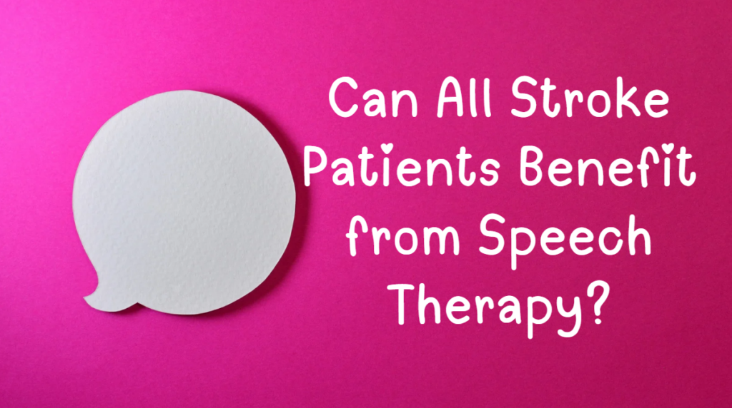 can all stroke patients benefit from speech therapy