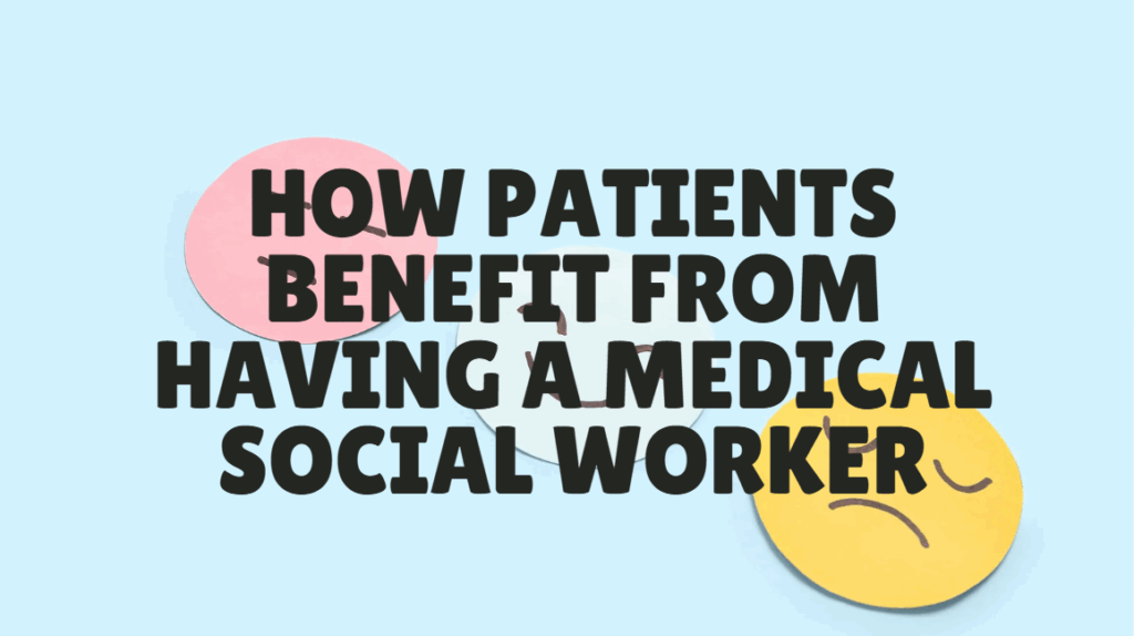 how patients benefit from having a medical social worker