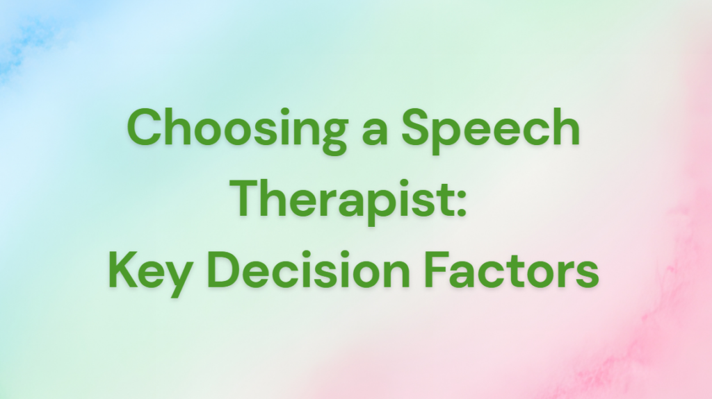 choosing a speech therapist key decision factors