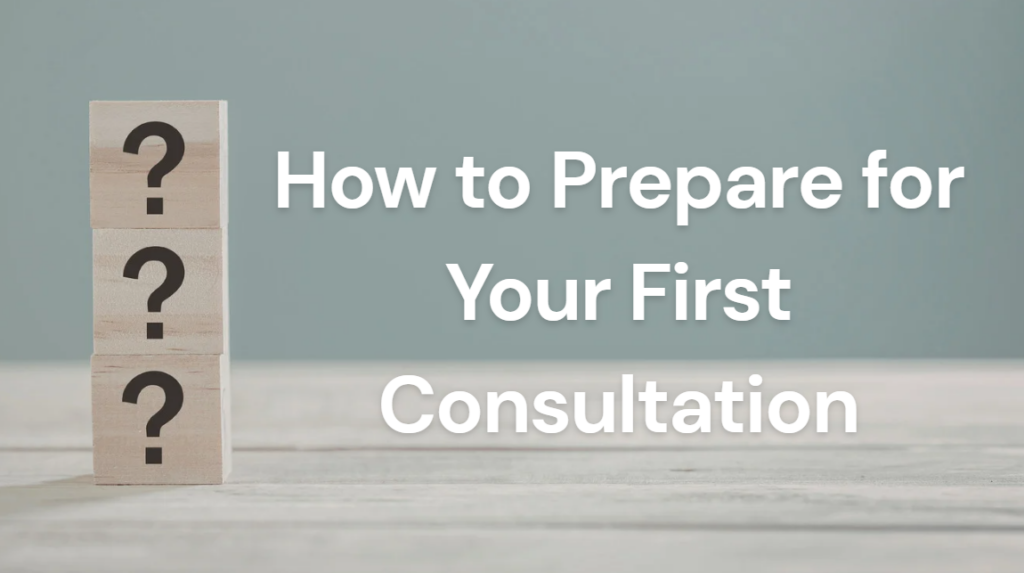 how to prepare for your first consultation